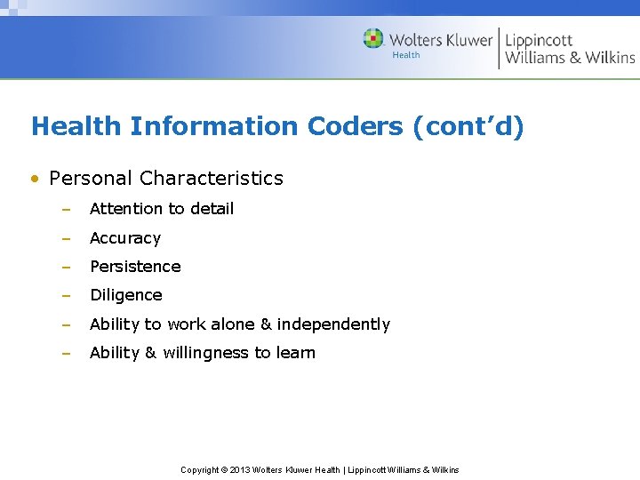 Health Information Coders (cont’d) • Personal Characteristics – Attention to detail – Accuracy –