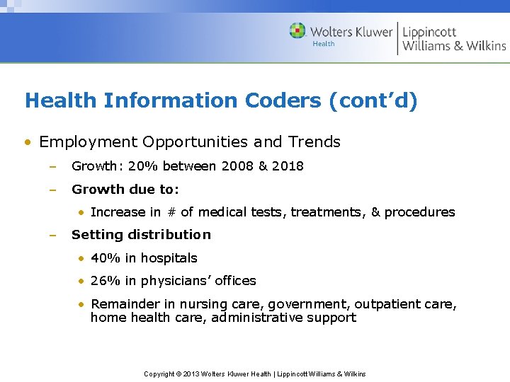 Health Information Coders (cont’d) • Employment Opportunities and Trends – Growth: 20% between 2008