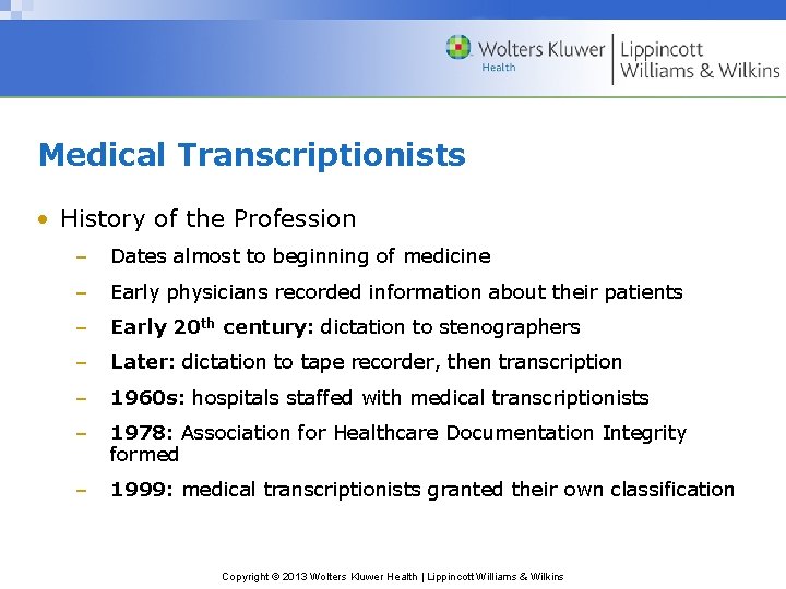 Medical Transcriptionists • History of the Profession – Dates almost to beginning of medicine