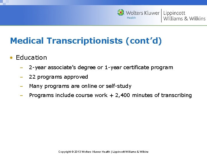 Medical Transcriptionists (cont’d) • Education – 2 -year associate’s degree or 1 -year certificate