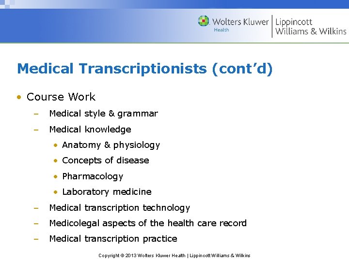 Medical Transcriptionists (cont’d) • Course Work – Medical style & grammar – Medical knowledge