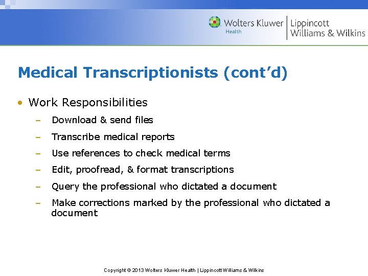 Medical Transcriptionists (cont’d) • Work Responsibilities – Download & send files – Transcribe medical