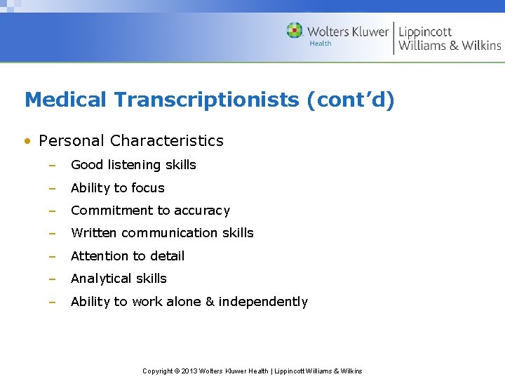 Medical Transcriptionists (cont’d) • Personal Characteristics – Good listening skills – Ability to focus