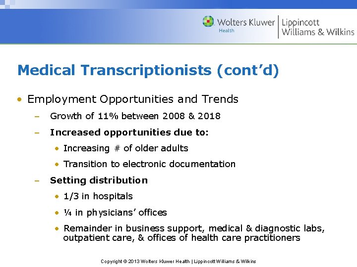 Medical Transcriptionists (cont’d) • Employment Opportunities and Trends – Growth of 11% between 2008