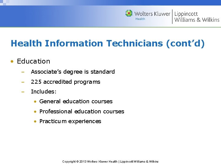 Health Information Technicians (cont’d) • Education – Associate’s degree is standard – 225 accredited