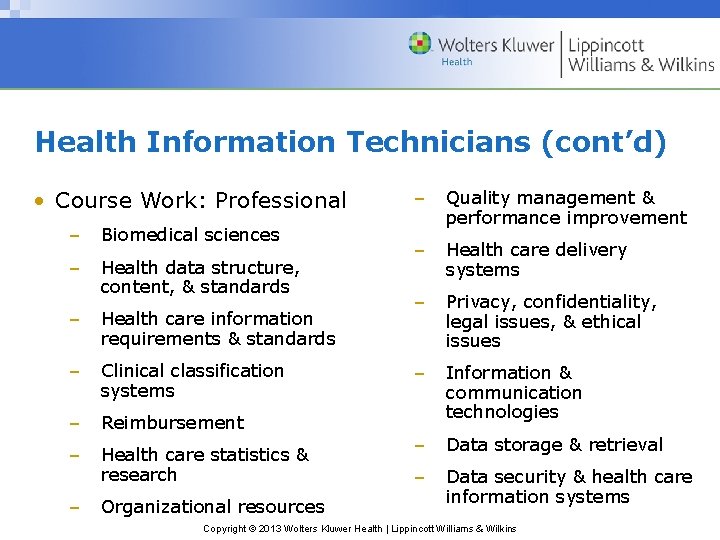 Health Information Technicians (cont’d) • Course Work: Professional – Biomedical sciences – Health data