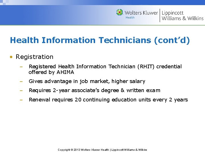 Health Information Technicians (cont’d) • Registration – Registered Health Information Technician (RHIT) credential offered