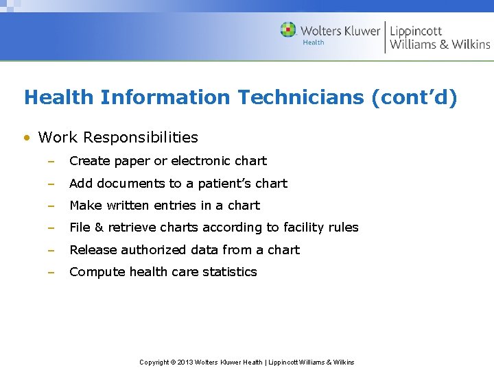 Health Information Technicians (cont’d) • Work Responsibilities – Create paper or electronic chart –