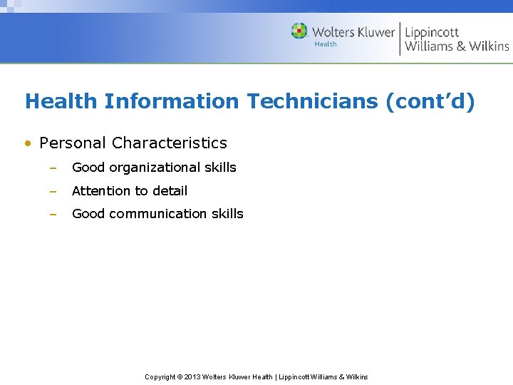Health Information Technicians (cont’d) • Personal Characteristics – Good organizational skills – Attention to