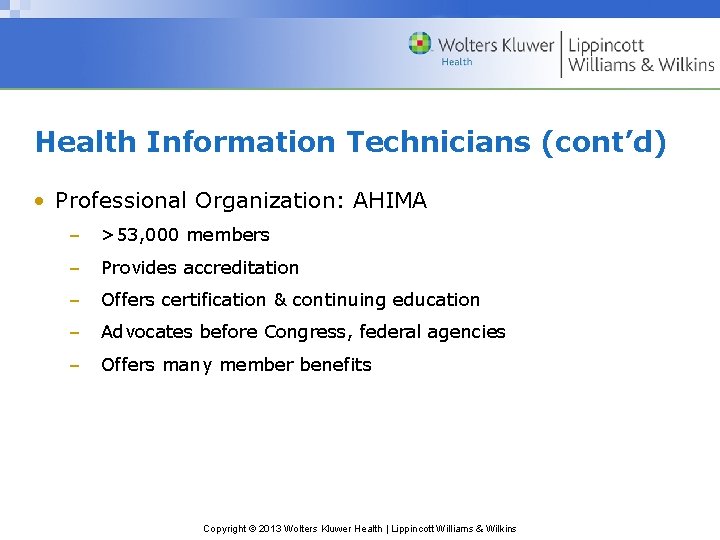 Health Information Technicians (cont’d) • Professional Organization: AHIMA – >53, 000 members – Provides