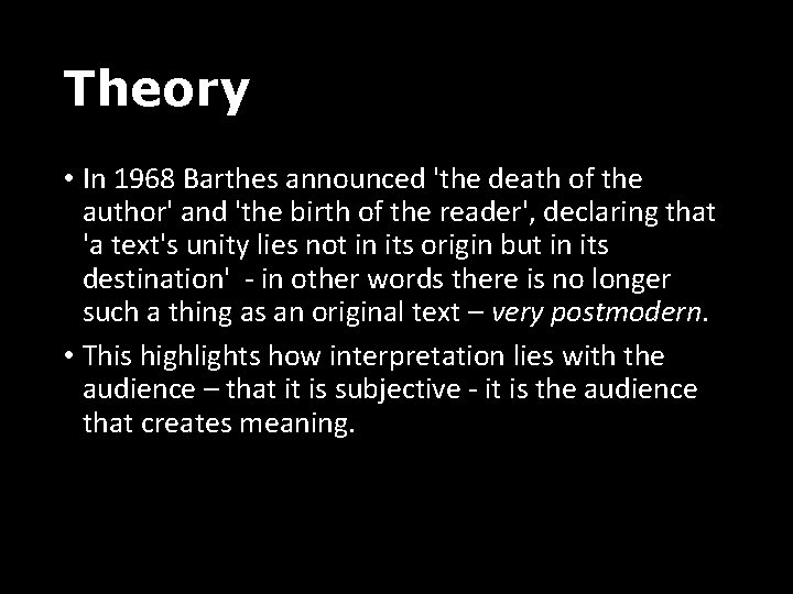 Theory • In 1968 Barthes announced 'the death of the author' and 'the birth