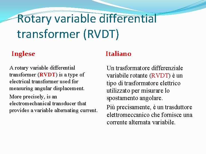 Rotary variable differential transformer (RVDT) Inglese A rotary variable differential transformer (RVDT) is a