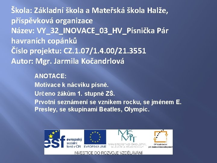 Škola: Základní škola a Mateřská škola Halže, příspěvková organizace Název: VY_32_INOVACE_03_HV_Písnička Pár havraních copánků