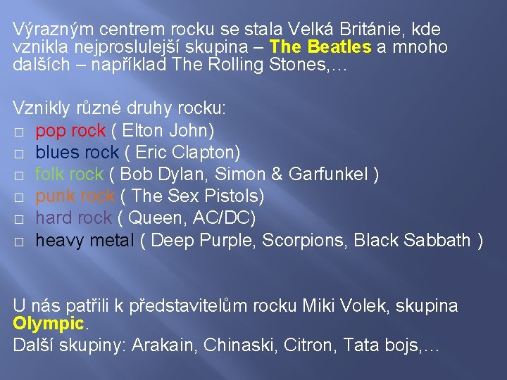 Výrazným centrem rocku se stala Velká Británie, kde vznikla nejproslulejší skupina – The Beatles