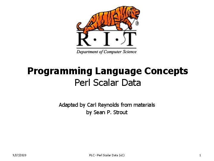 Programming Language Concepts Perl Scalar Data Adapted by Carl Reynolds from materials by Sean