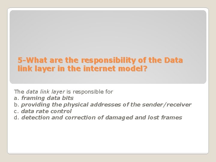 5 -What are the responsibility of the Data link layer in the internet model? 5 -What are the responsibility of the Data link layer in the internet model?