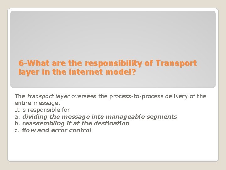 6 -What are the responsibility of Transport layer in the internet model? The transport 6 -What are the responsibility of Transport layer in the internet model? The transport