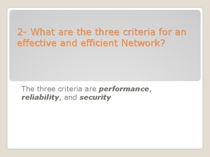 2 - What are three criteria for an effective and efficient Network? The three 2 - What are three criteria for an effective and efficient Network? The three