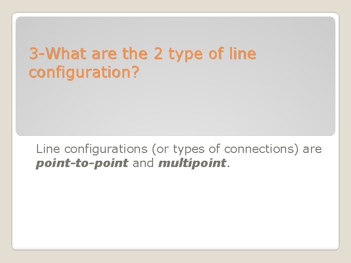 3 -What are the 2 type of line configuration? Line configurations (or types of 3 -What are the 2 type of line configuration? Line configurations (or types of