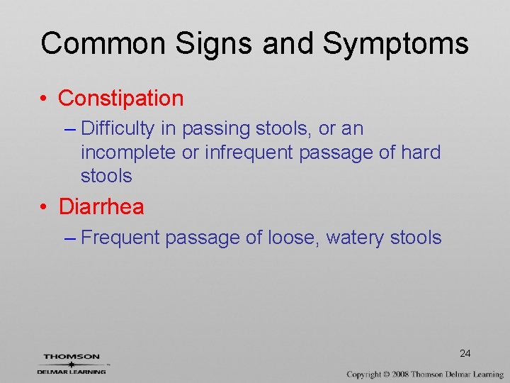 Common Signs and Symptoms • Constipation – Difficulty in passing stools, or an incomplete