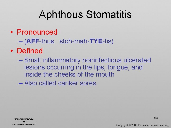 Aphthous Stomatitis • Pronounced – (AFF-thus stoh-mah-TYE-tis) • Defined – Small inflammatory noninfectious ulcerated