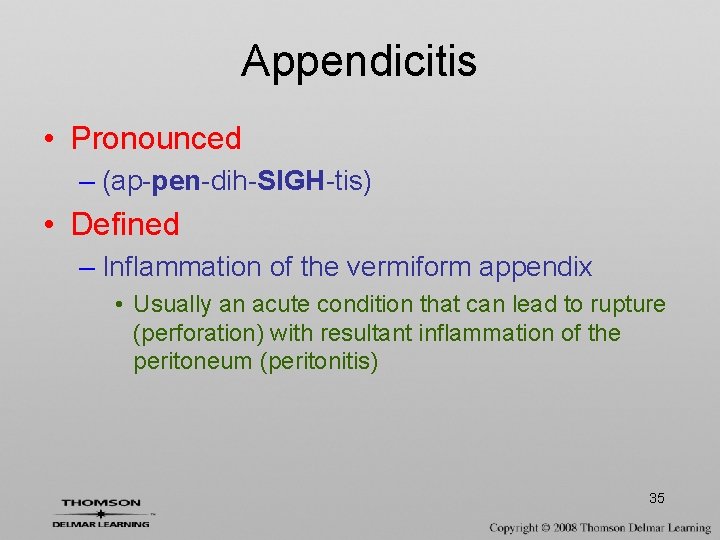 Appendicitis • Pronounced – (ap-pen-dih-SIGH-tis) • Defined – Inflammation of the vermiform appendix •