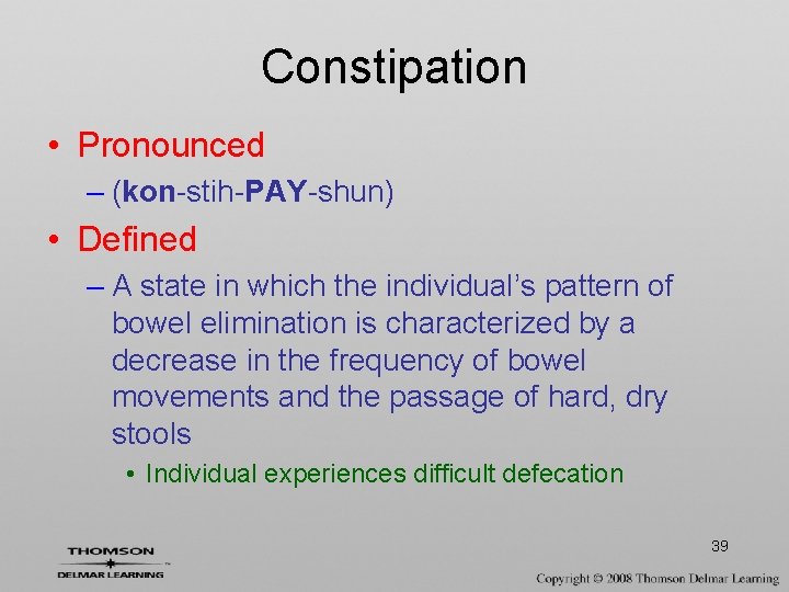 Constipation • Pronounced – (kon-stih-PAY-shun) • Defined – A state in which the individual’s