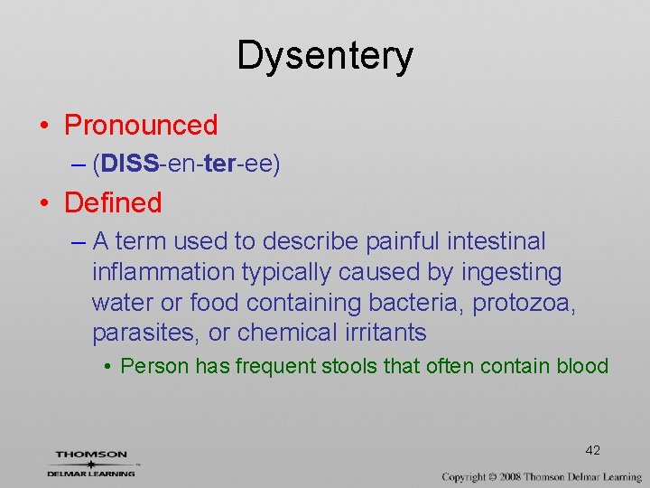 Dysentery • Pronounced – (DISS-en-ter-ee) • Defined – A term used to describe painful