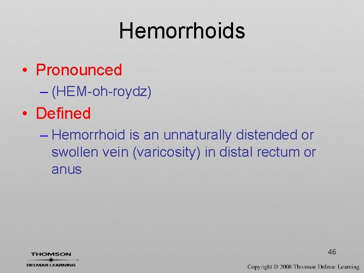 Hemorrhoids • Pronounced – (HEM-oh-roydz) • Defined – Hemorrhoid is an unnaturally distended or