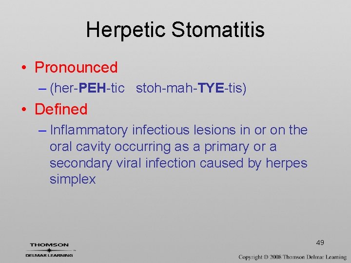 Herpetic Stomatitis • Pronounced – (her-PEH-tic stoh-mah-TYE-tis) • Defined – Inflammatory infectious lesions in