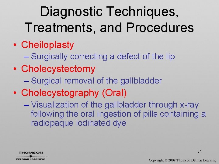 Diagnostic Techniques, Treatments, and Procedures • Cheiloplasty – Surgically correcting a defect of the