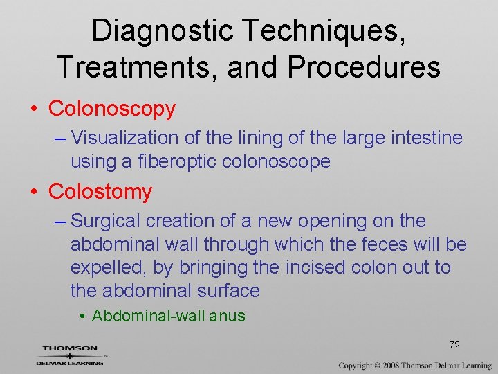 Diagnostic Techniques, Treatments, and Procedures • Colonoscopy – Visualization of the lining of the