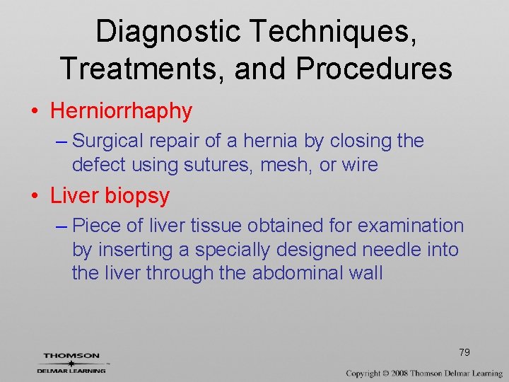 Diagnostic Techniques, Treatments, and Procedures • Herniorrhaphy – Surgical repair of a hernia by
