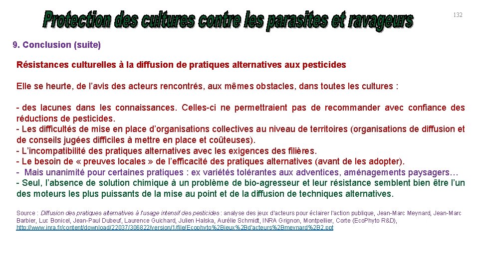 132 9. Conclusion (suite) Résistances culturelles à la diffusion de pratiques alternatives aux pesticides