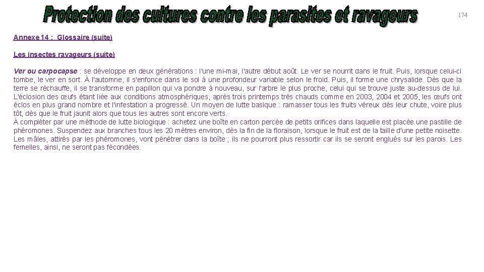 174 Annexe 14 : Glossaire (suite) Les insectes ravageurs (suite) Ver ou carpocapse :