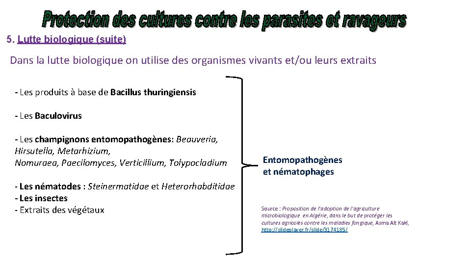 5. Lutte biologique (suite) Dans la lutte biologique on utilise des organismes vivants et/ou