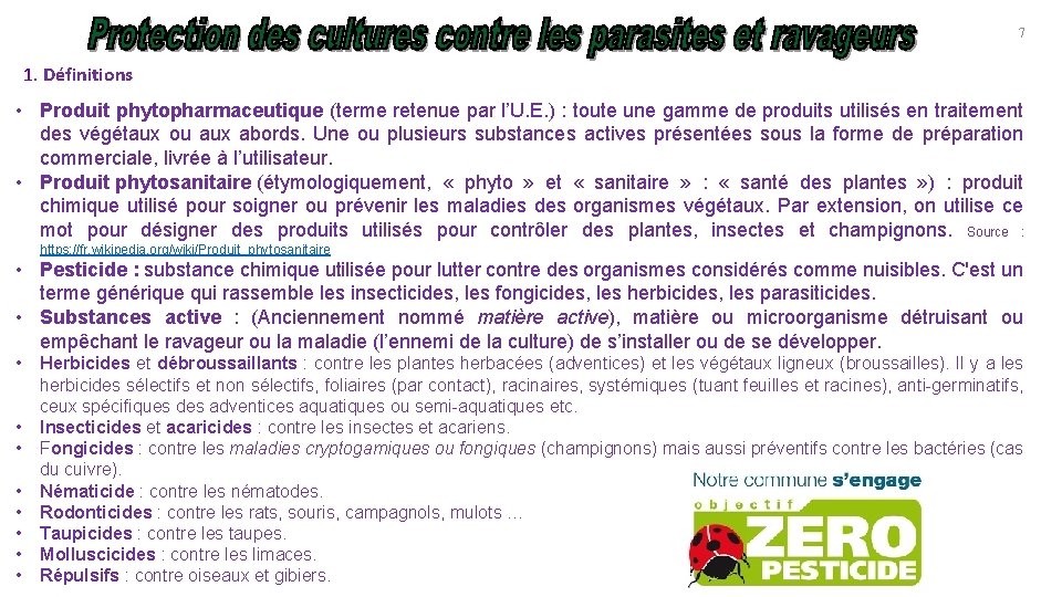 7 1. Définitions • Produit phytopharmaceutique (terme retenue par l’U. E. ) : toute