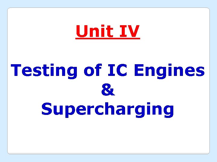 Unit IV Testing of IC Engines & Supercharging 