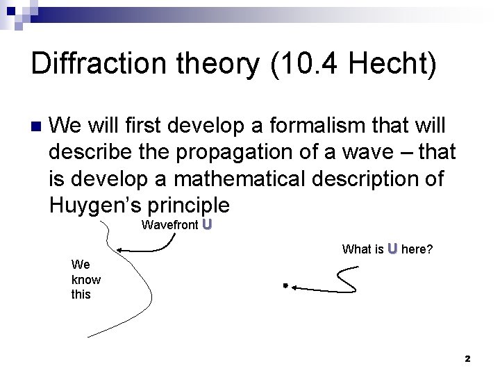 Diffraction theory (10. 4 Hecht) n We will first develop a formalism that will