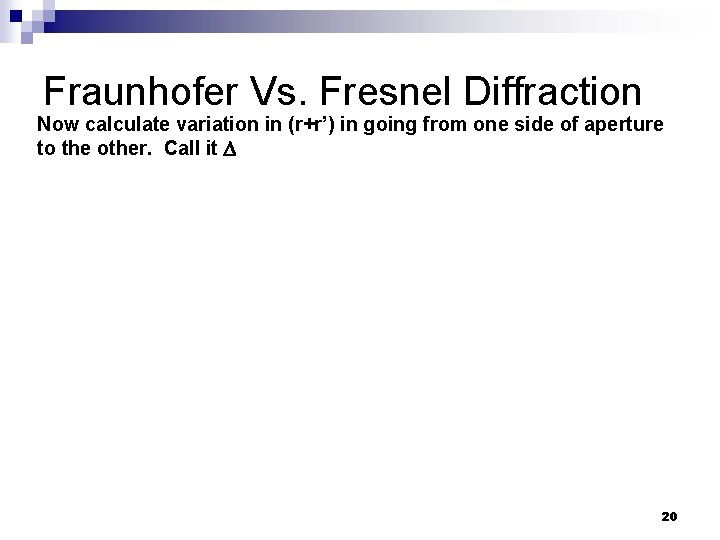 Fraunhofer Vs. Fresnel Diffraction Now calculate variation in (r+r’) in going from one side