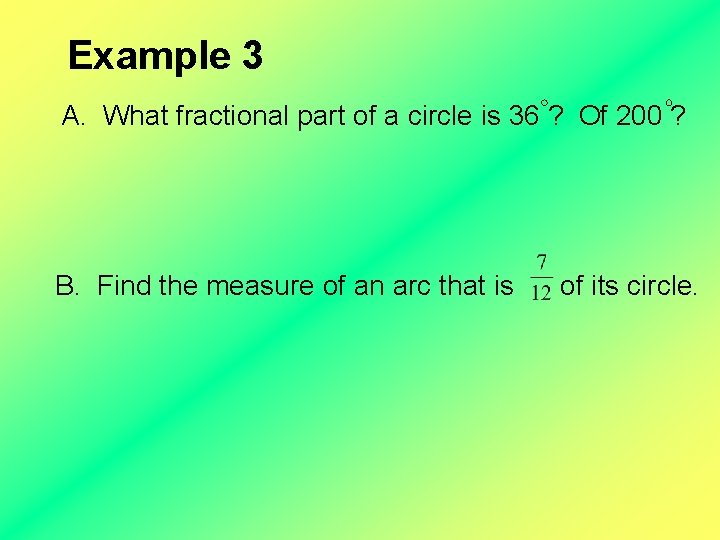 Example 3 A. What fractional part of a circle is 36 ? Of 200
