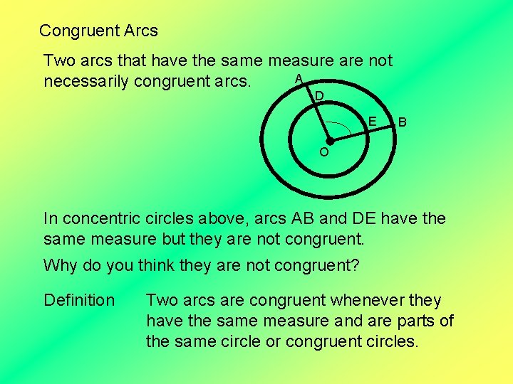 Congruent Arcs Two arcs that have the same measure are not A necessarily congruent