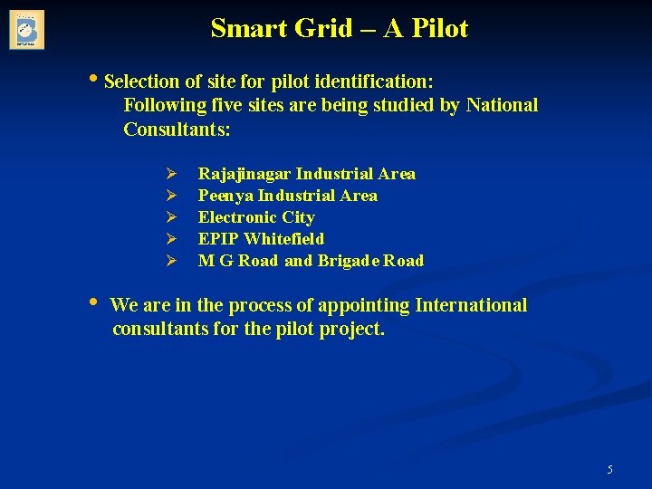 Smart Grid – A Pilot • Selection of site for pilot identification: Following five