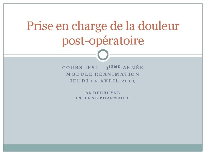 Prise en charge de la douleur post-opératoire COURS IFSI – 3 IÈME ANNÉE MODULE