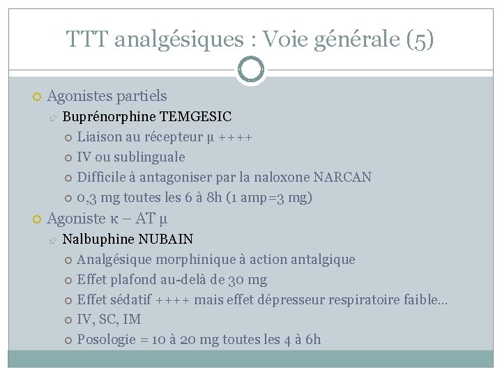 TTT analgésiques : Voie générale (5) Agonistes partiels Buprénorphine TEMGESIC Liaison au récepteur µ