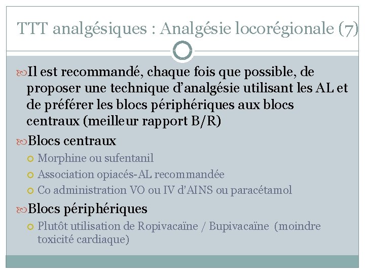 TTT analgésiques : Analgésie locorégionale (7) Il est recommandé, chaque fois que possible, de