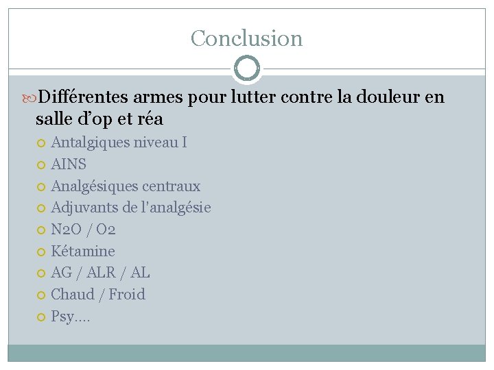 Conclusion Différentes armes pour lutter contre la douleur en salle d’op et réa Antalgiques