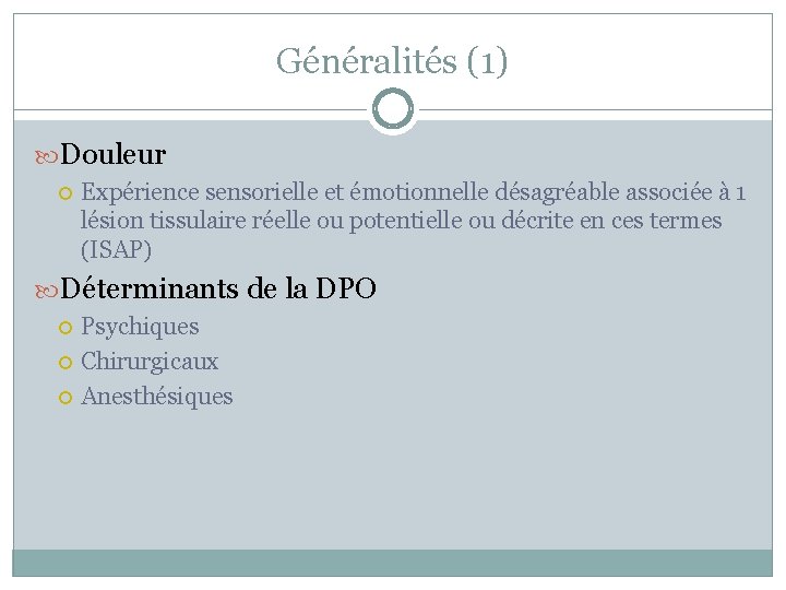 Généralités (1) Douleur Expérience sensorielle et émotionnelle désagréable associée à 1 lésion tissulaire réelle