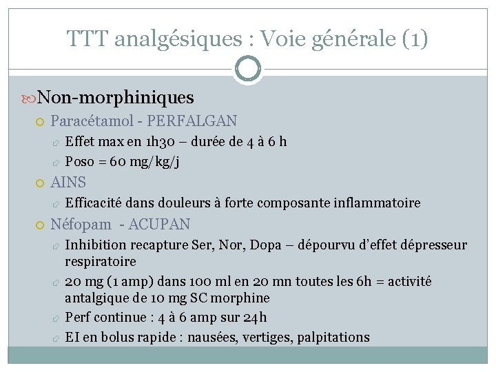 TTT analgésiques : Voie générale (1) Non-morphiniques Paracétamol - PERFALGAN Effet max en 1