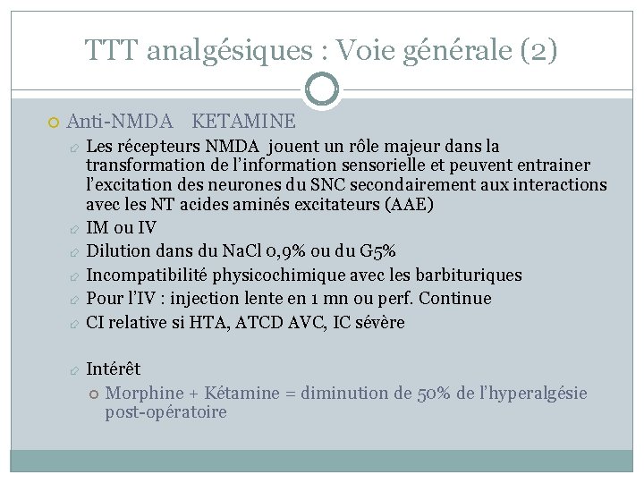TTT analgésiques : Voie générale (2) Anti-NMDA KETAMINE Les récepteurs NMDA jouent un rôle